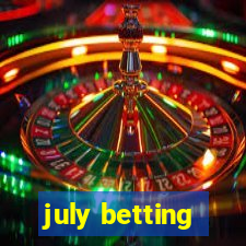 july betting