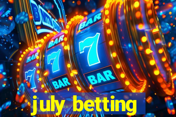 july betting