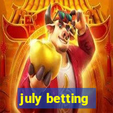 july betting