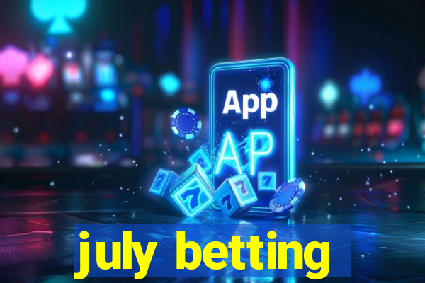 july betting