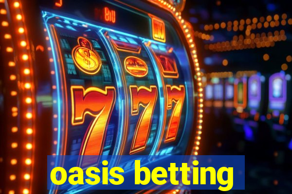 oasis betting