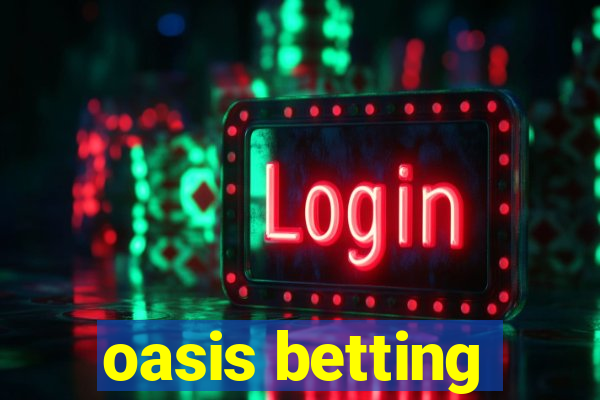 oasis betting