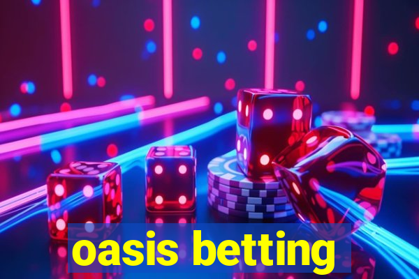 oasis betting