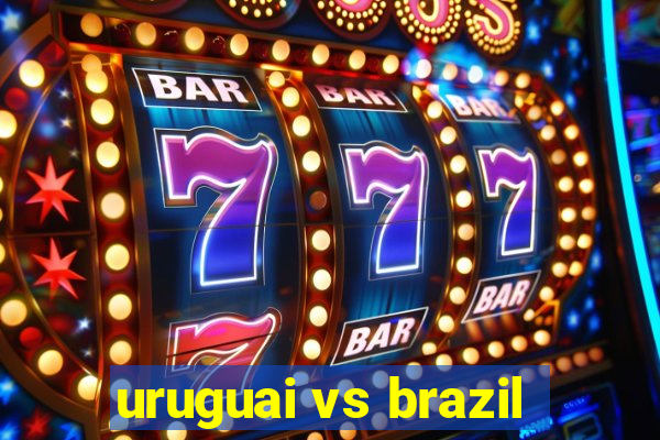 uruguai vs brazil