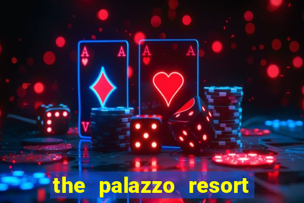 the palazzo resort hotel and casino