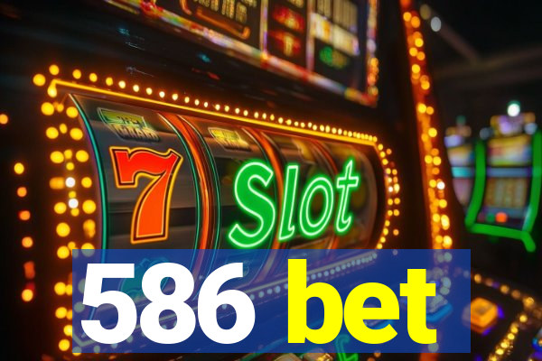 586 bet