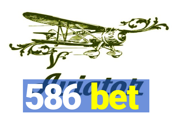 586 bet