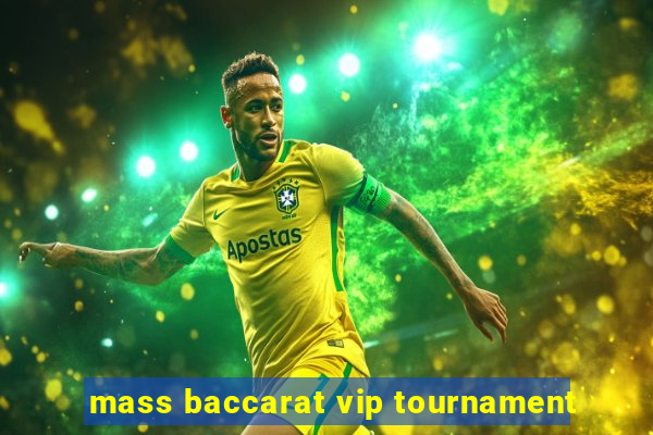 mass baccarat vip tournament