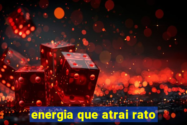 energia que atrai rato