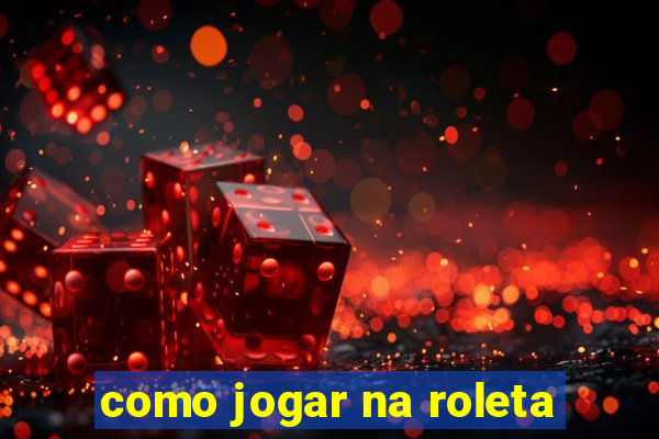 como jogar na roleta