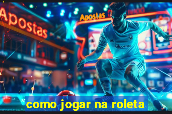 como jogar na roleta