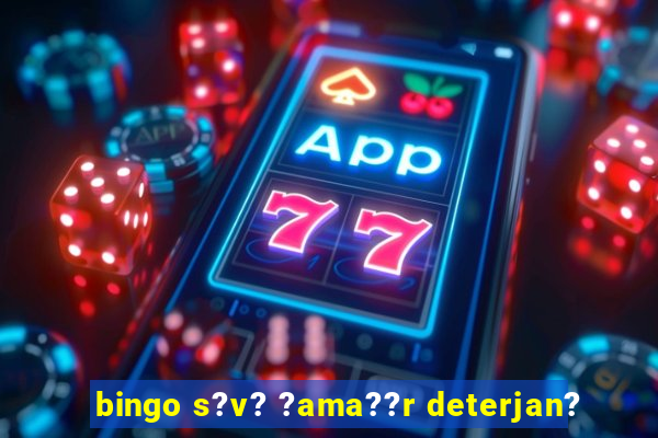 bingo s?v? ?ama??r deterjan?