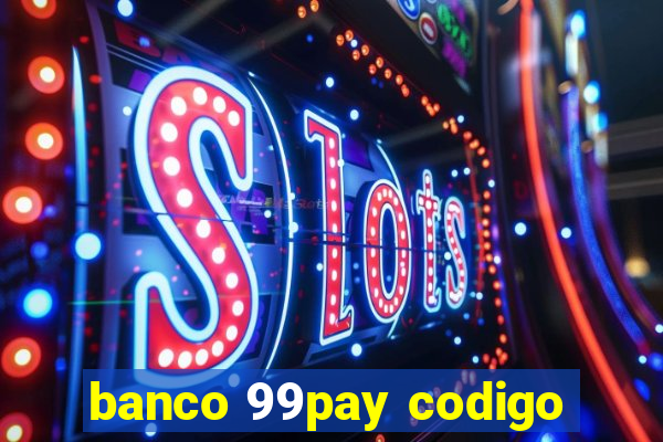 banco 99pay codigo