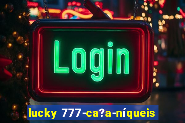 lucky 777-ca?a-níqueis