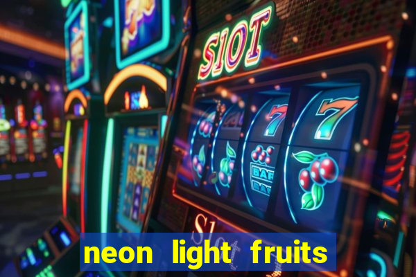 neon light fruits slot free play