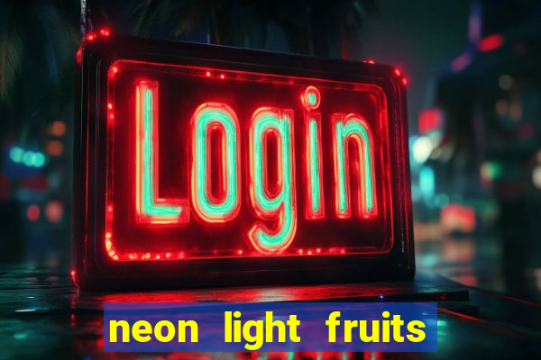 neon light fruits slot free play