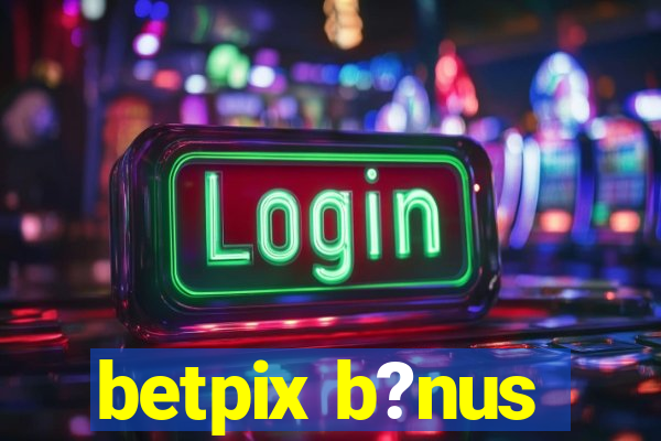 betpix b?nus