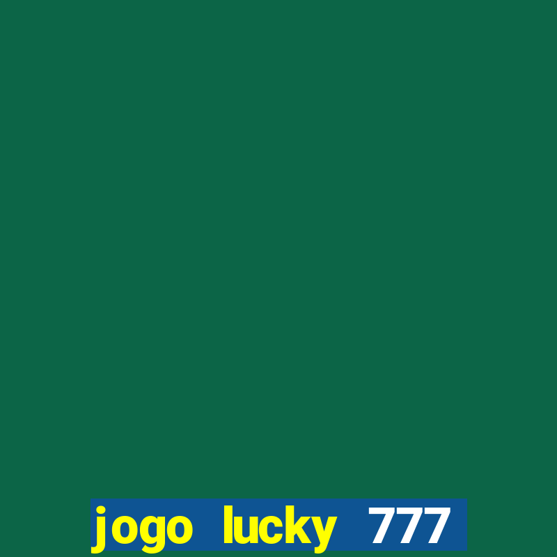 jogo lucky 777 paga mesmo