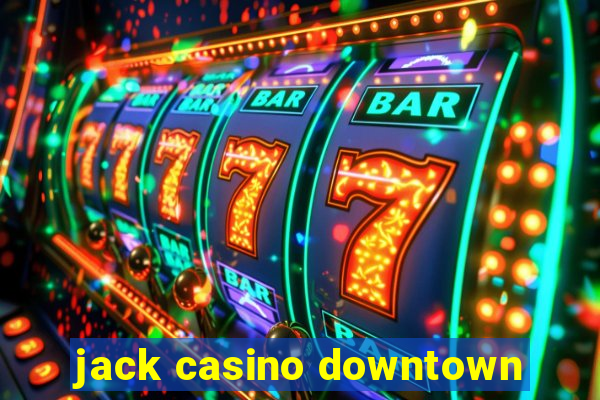 jack casino downtown