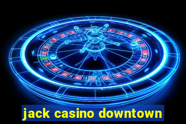 jack casino downtown