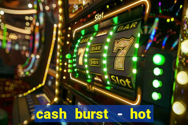 cash burst - hot vegas slots