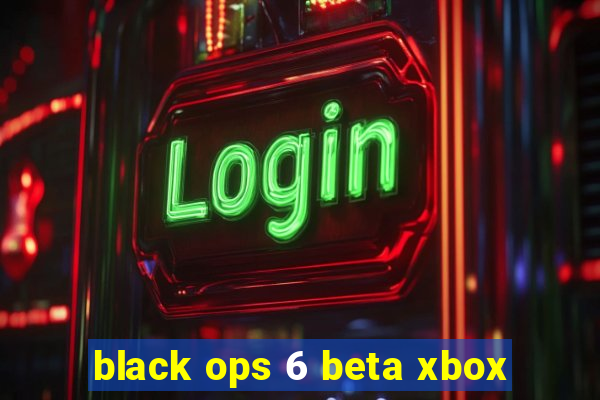 black ops 6 beta xbox