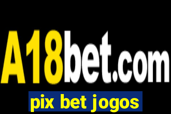 pix bet jogos