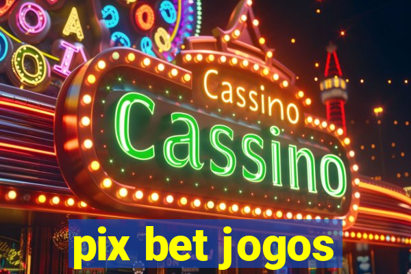 pix bet jogos