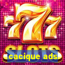 cacique ads