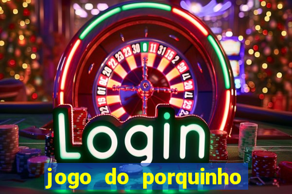 jogo do porquinho de ganhar dinheiro