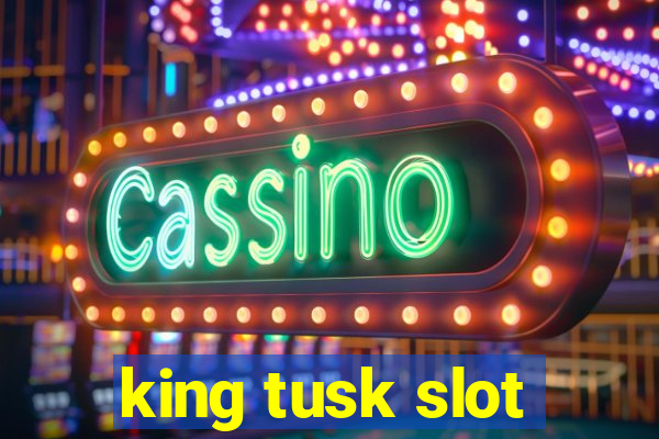 king tusk slot