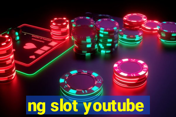 ng slot youtube