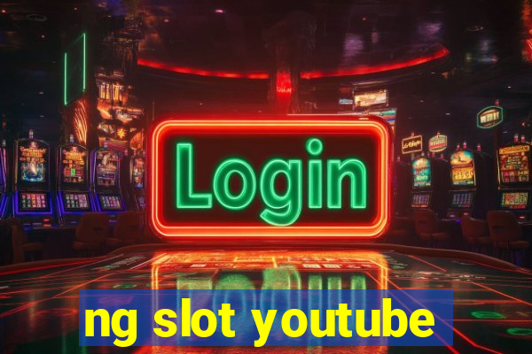 ng slot youtube