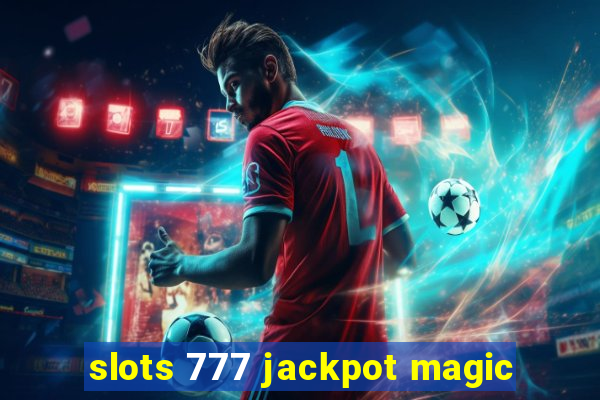 slots 777 jackpot magic