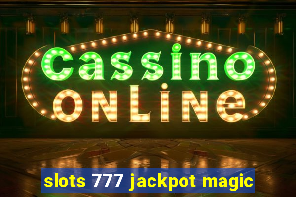 slots 777 jackpot magic