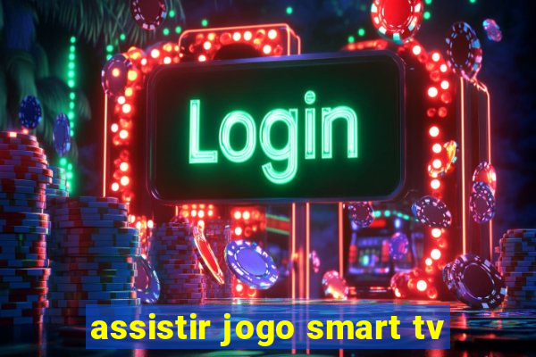 assistir jogo smart tv