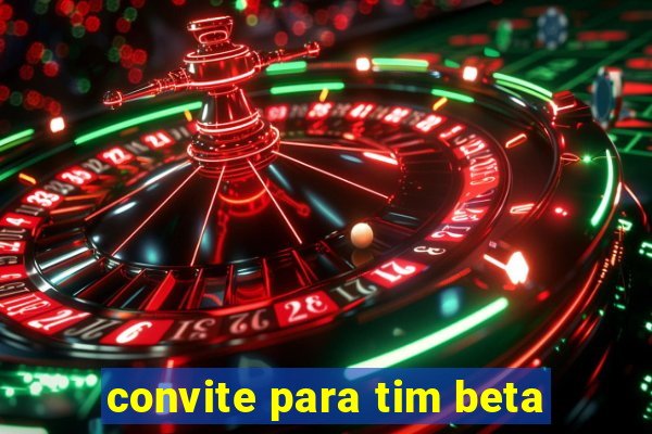 convite para tim beta