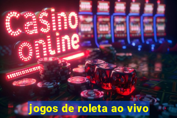 jogos de roleta ao vivo