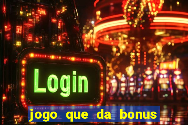 jogo que da bonus sem depósito