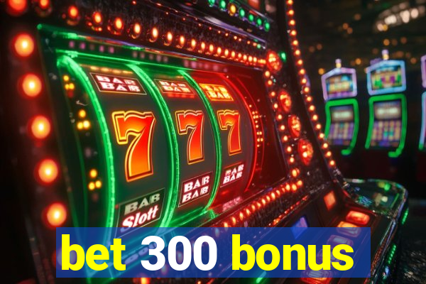 bet 300 bonus