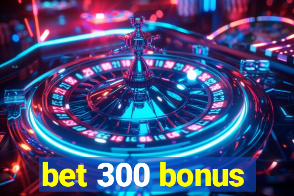 bet 300 bonus