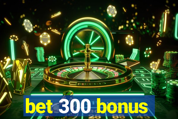 bet 300 bonus