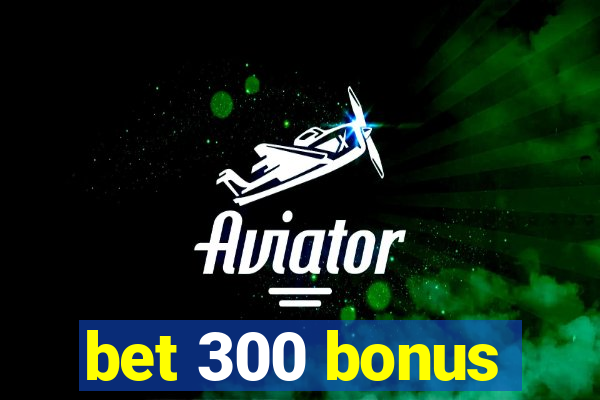 bet 300 bonus