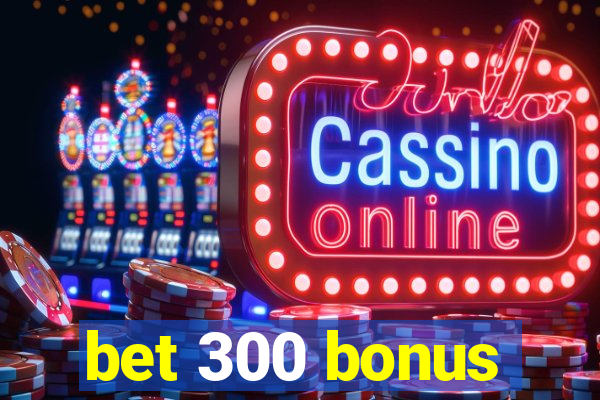 bet 300 bonus