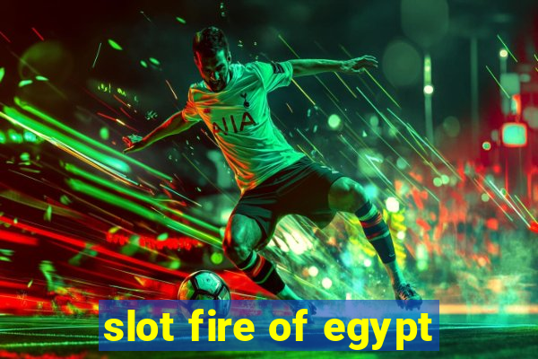 slot fire of egypt