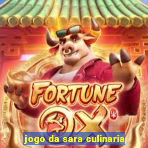 jogo da sara culinaria