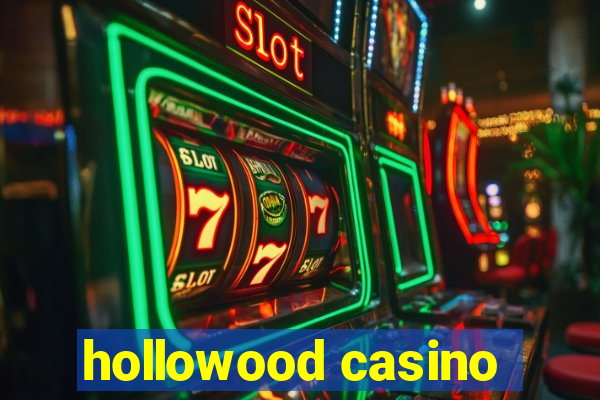 hollowood casino