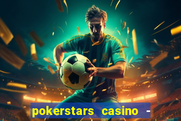 pokerstars casino - real money