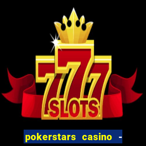 pokerstars casino - real money