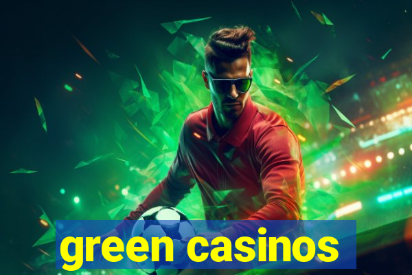 green casinos